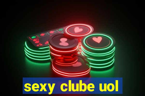 sexy clube uol